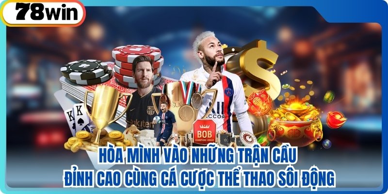 Hòa mình vào những trận cầu đỉnh cao cùng cá cược thể thao sôi động